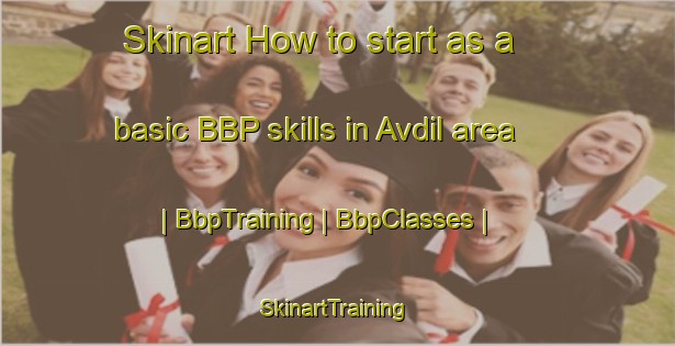 Skinart How to start as a basic BBP skills in Avdil area | BbpTraining | BbpClasses | SkinartTraining-Turkey